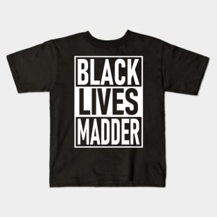 Black Lives Madder Kids T-Shirt